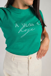 T-SHIRT VERDE- A VIDA É HOJE